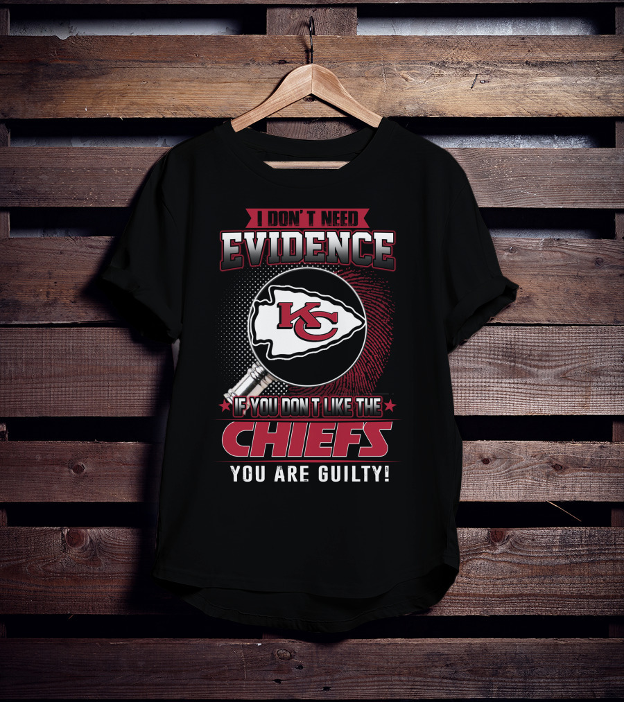 I Don't Need Evidence Kansas City Chiefs You Are Guilty T-Shirt