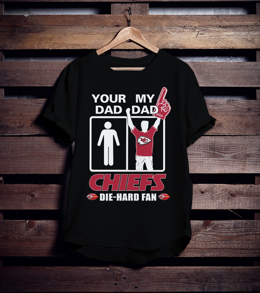 Your Dad My Dad Chiefs Die-Hard Fan Kansas City Chiefs T-Shirt
