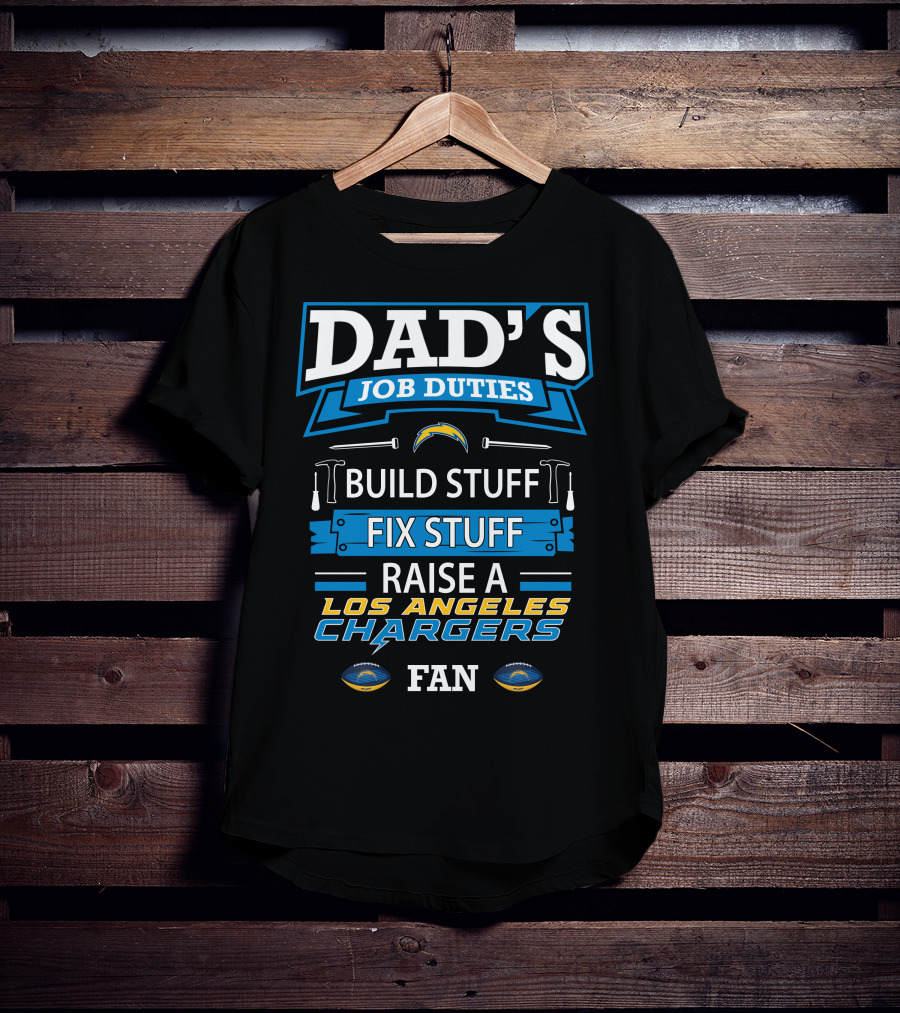 Dad's Job Duties Build Stuff Fix Stuff Raise A Los Angeles Chargers Fan T-Shirt