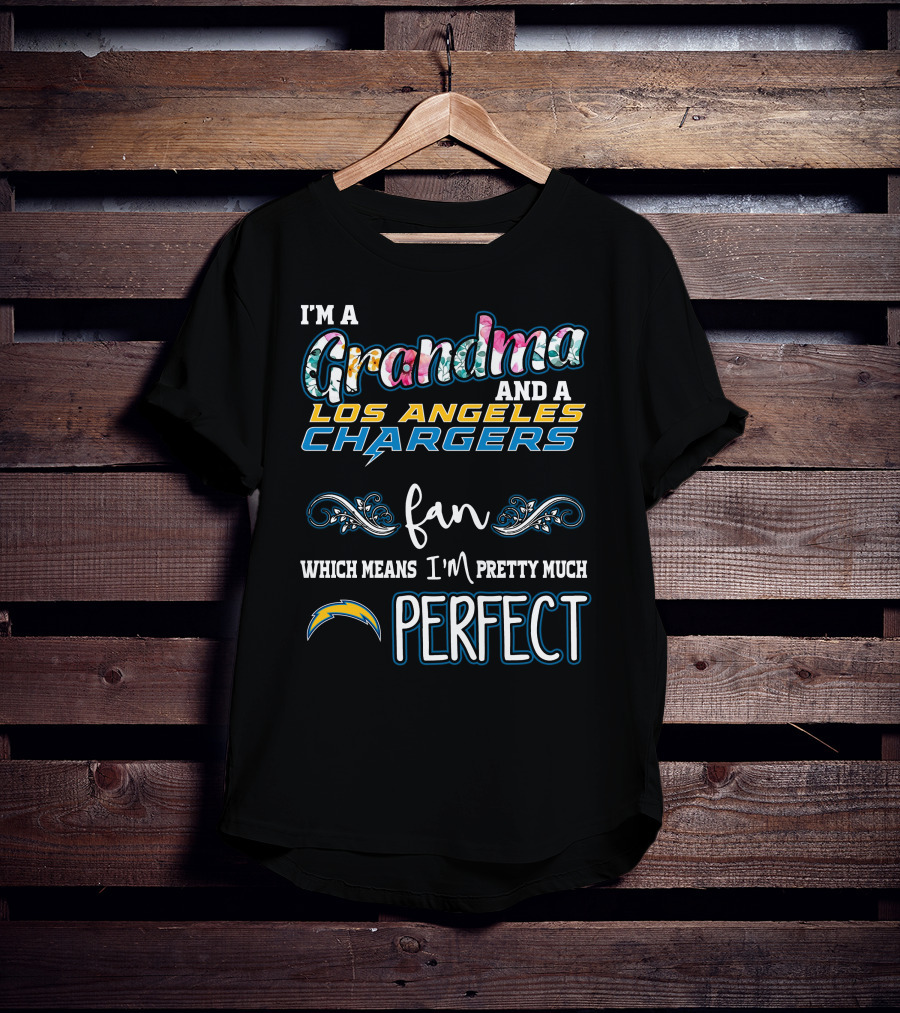 I'm A Grandma And A Los Angeles Chargers Fan Which Means I'm Pretty Much Perfect T-Shirt