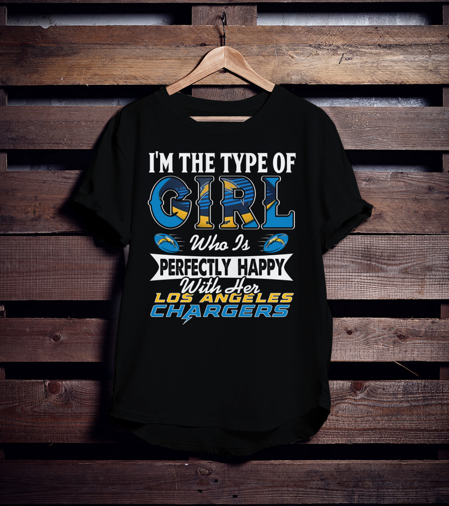 I'm The Type Of Girl Who Is Perfectly Happy With Her Los Angeles Chargers T-Shirt