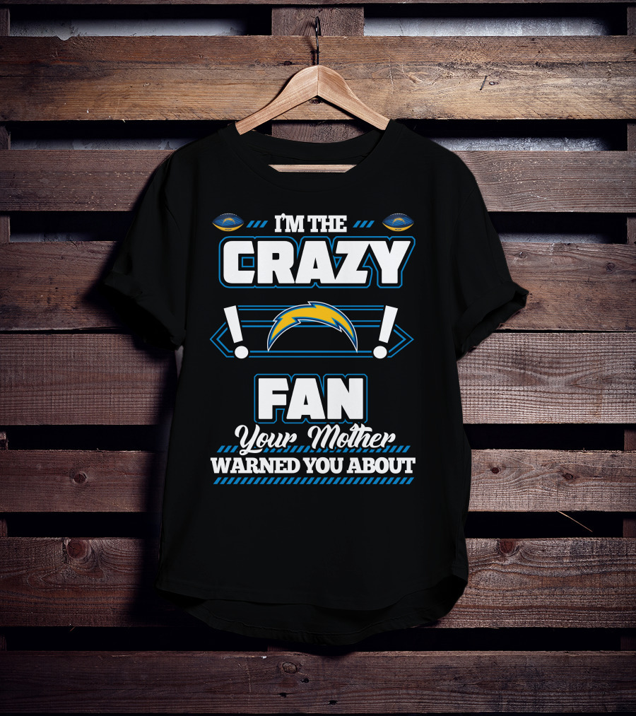 I'm The Crazy Fan Your Mother Warned You About Los Angeles Chargers T-Shirt