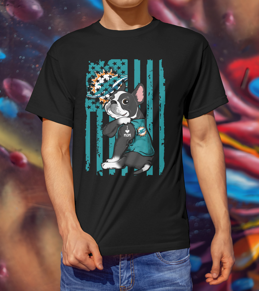 Boston Terrier I Love Mom Miami Dolphins Fan T-Shirt