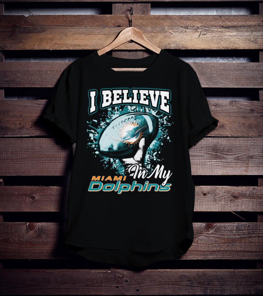 I Believe In My Miami Dolphins Football Team T-Shirt