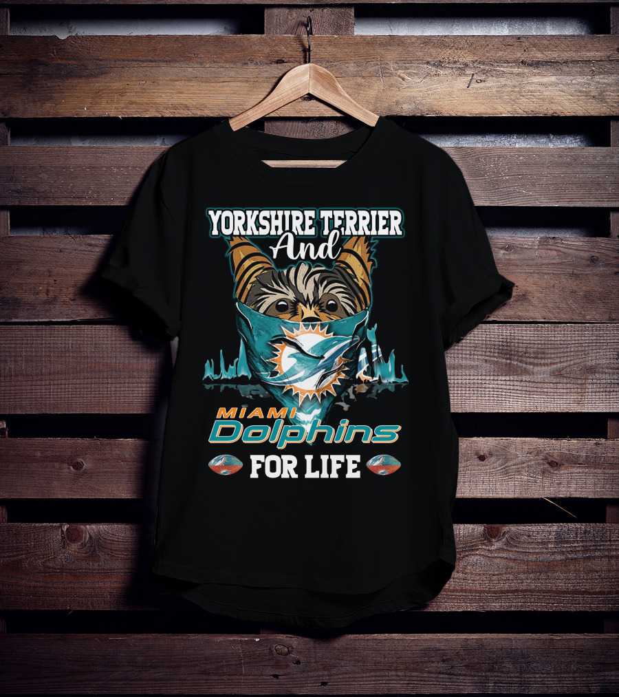 Yorkshire Terrier And Miami Dolphins For Life T-Shirt
