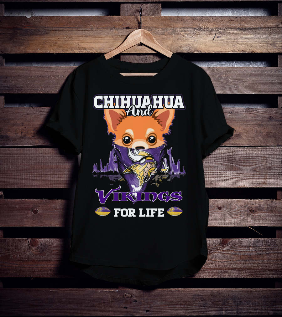 Chihuahua And Minnesota Vikings For Life T-Shirt