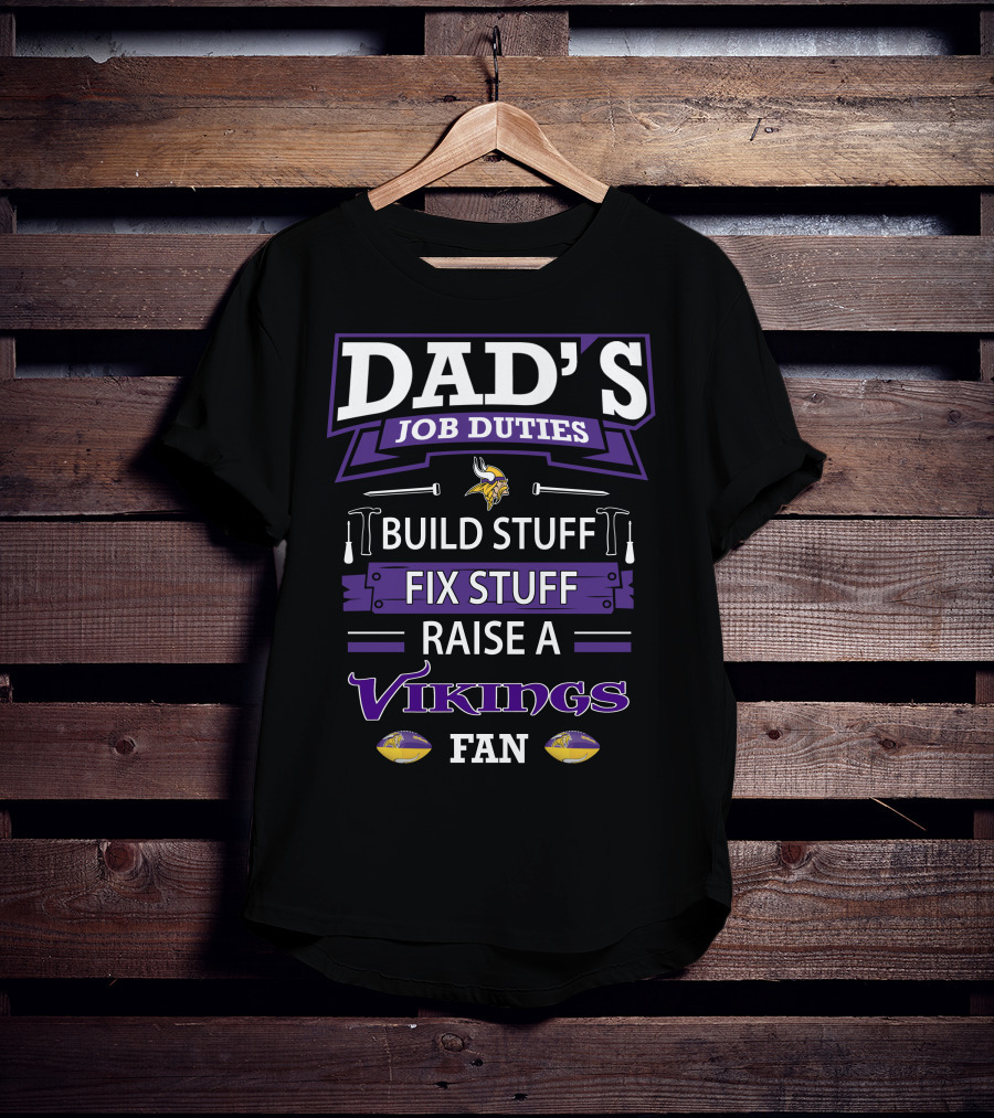 Dad's Job Duties Build Stuff Fix Stuff Raise A Vikings Fan T-Shirt