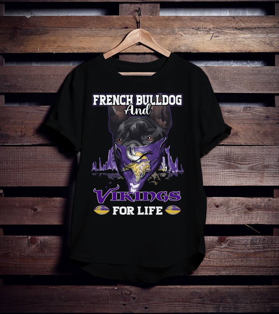 French Bulldog And Minnesota Vikings For Life T-Shirt