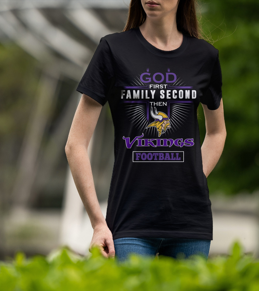 God First Family Second Then Minnesota Vikings Football T-Shirt
