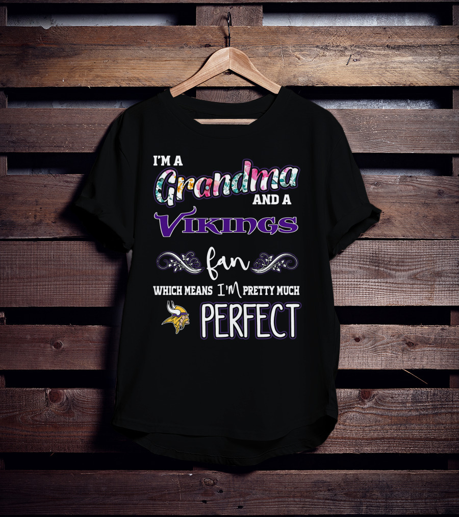 I'm A Grandma And A Vikings Fan Which Means I'm Pretty Much Perfect T-Shirt