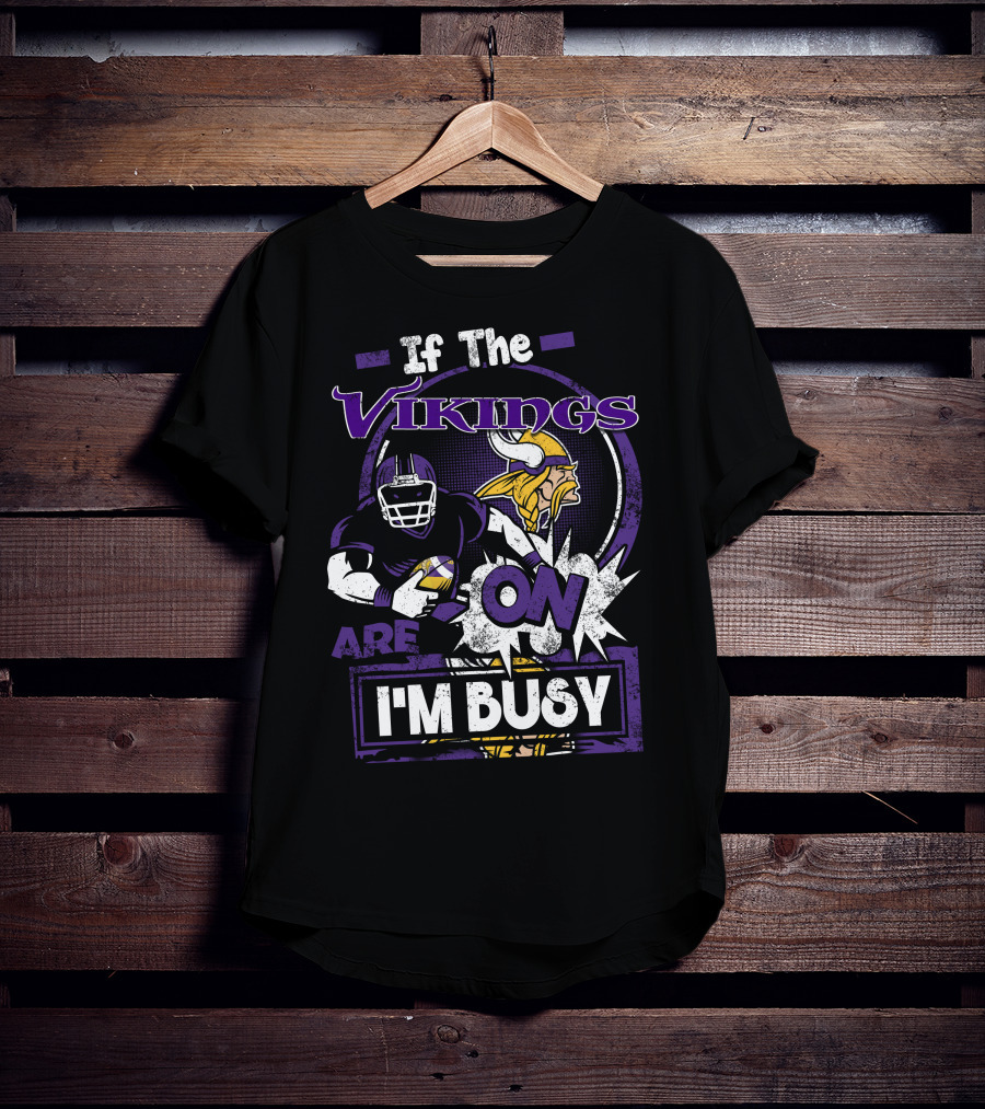 If The Vikings Are On I'm Busy T-Shirt