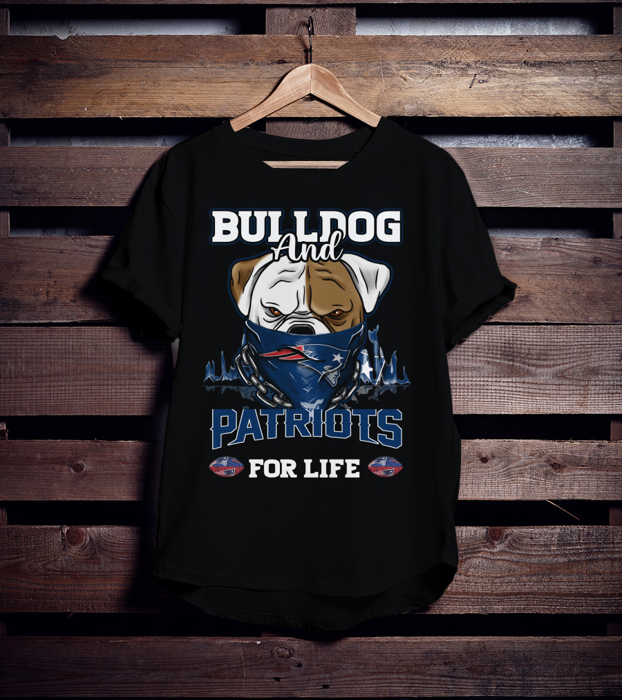 Bulldog And Patriots For Life New England Patriots T-Shirt