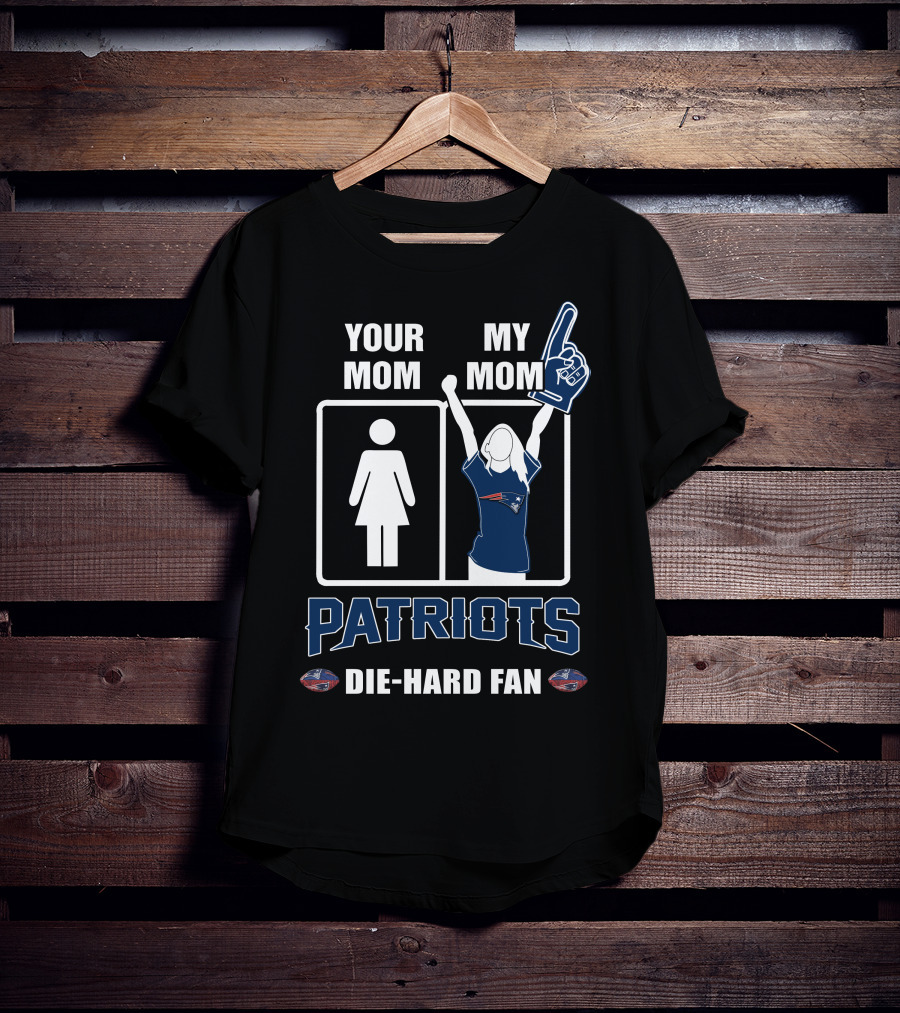 Your Mom My Mom Patriots Die-Hard Fan T-Shirt
