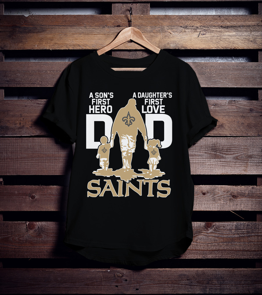 A Son's First Hero A Daughter's First Love Dad Saints New Orleans T-Shirt