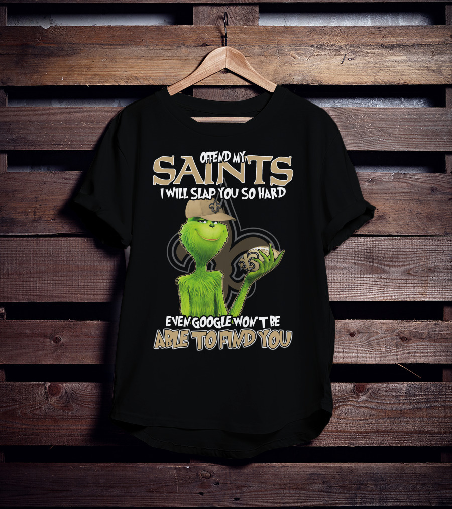Grinch Offend My Saints I Will Slap You So Hard Even Google Won't Be Able To Find You T-Shirt