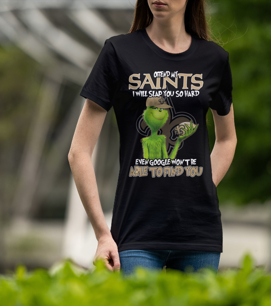Grinch Offend My Saints I Will Slap You So Hard Even Google Won't Be Able To Find You T-Shirt
