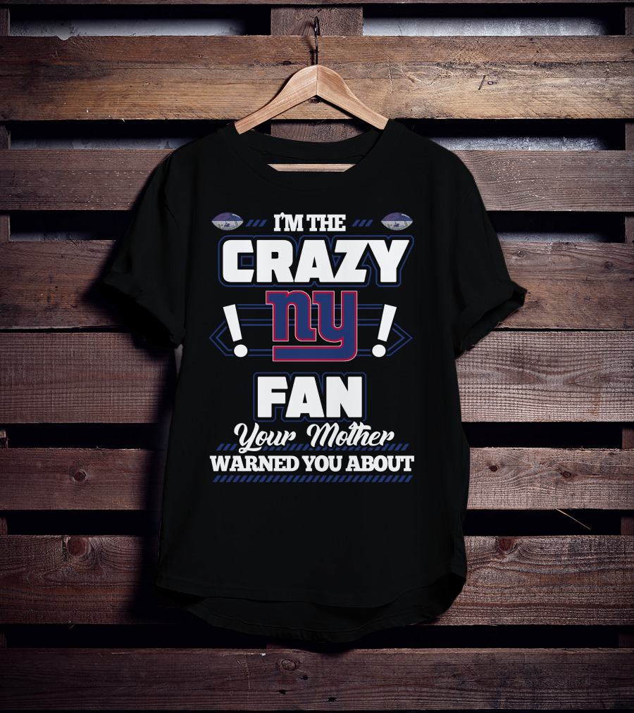 I'm The Crazy NY Fan Your Mother Warned You About T-Shirt