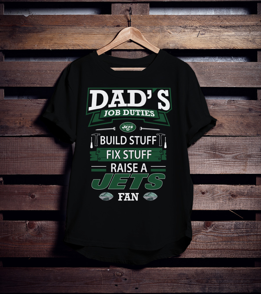 Dad's Job Duties Build Stuff Fix Stuff Raise A Jets Fan T-Shirt