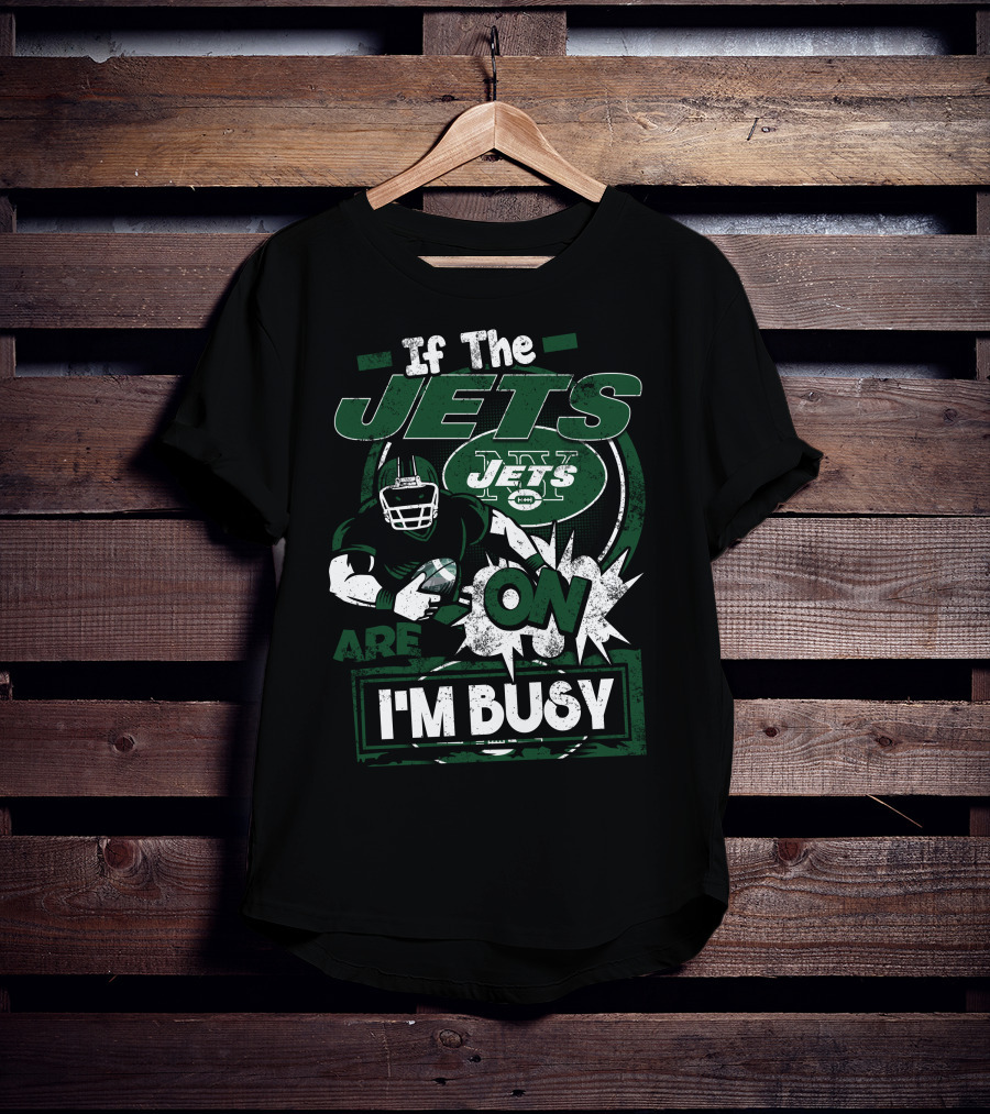 If The Jets Are On I'm Busy T-Shirt