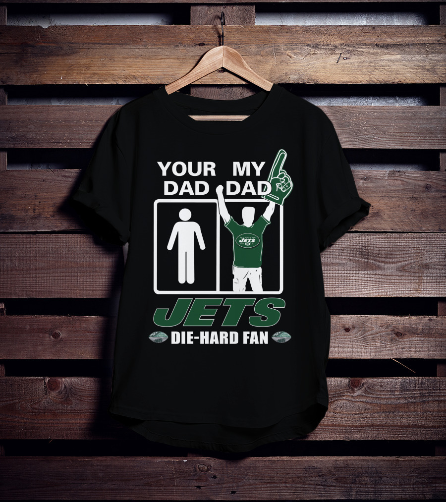 Your Dad My Dad Jets Die-Hard Fan T-Shirt