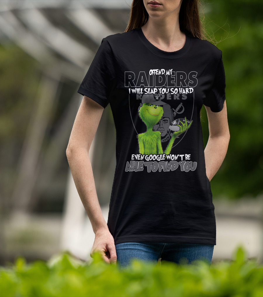 Grinch Offend My Raiders I Will Slap You So Hard Even Google Won't Be Able To Find You T-Shirt