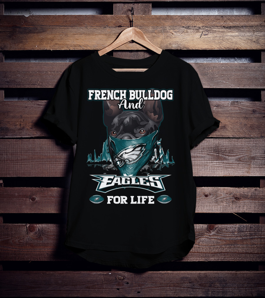 French Bulldog And Eagles For Life T-Shirt