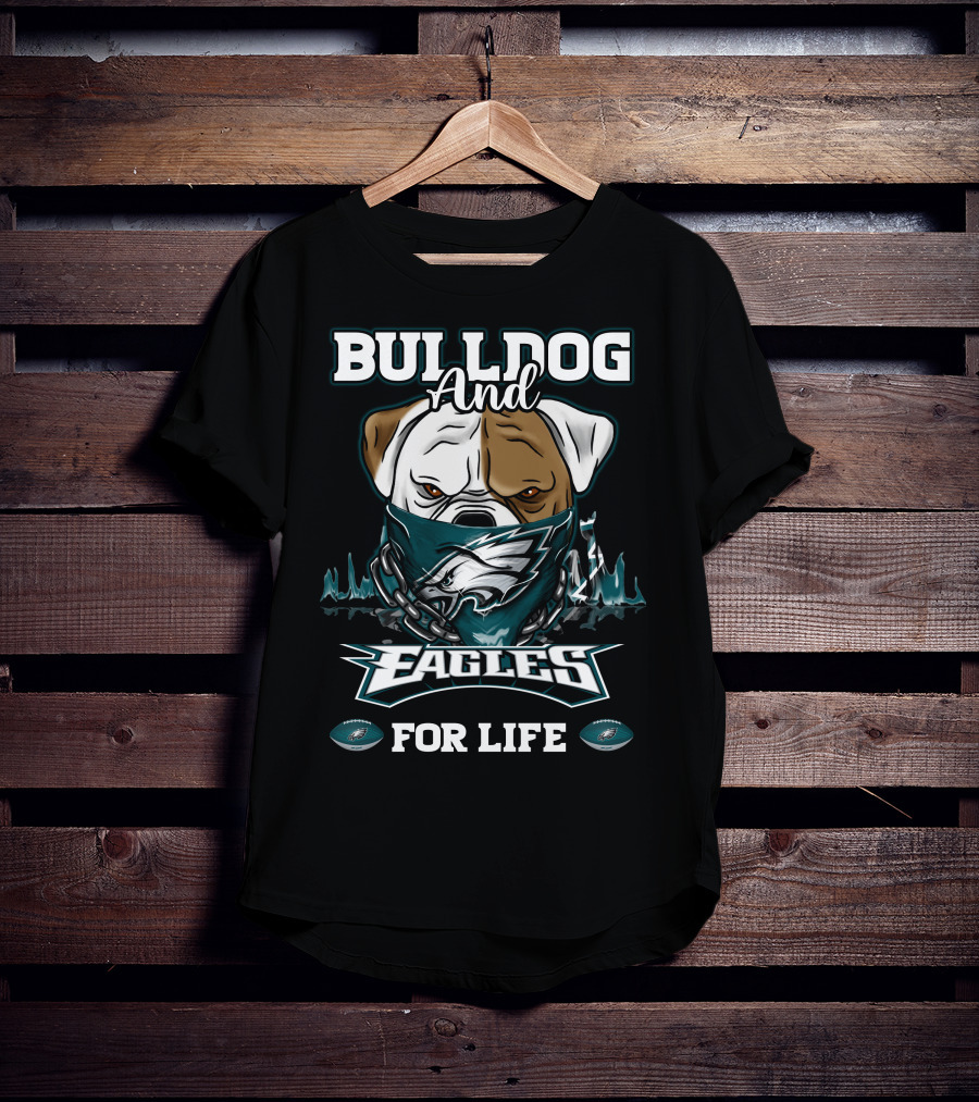 Bulldog And Eagles For Life Philadelphia T-Shirt