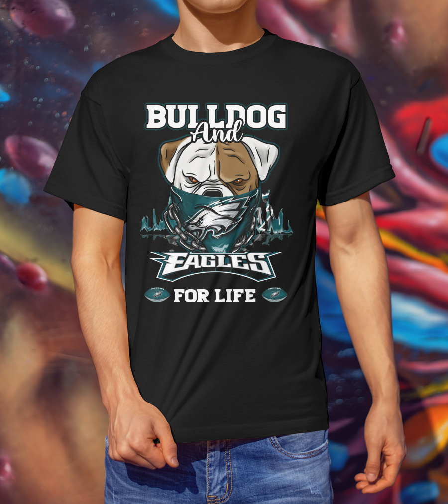 Bulldog And Eagles For Life Philadelphia T-Shirt