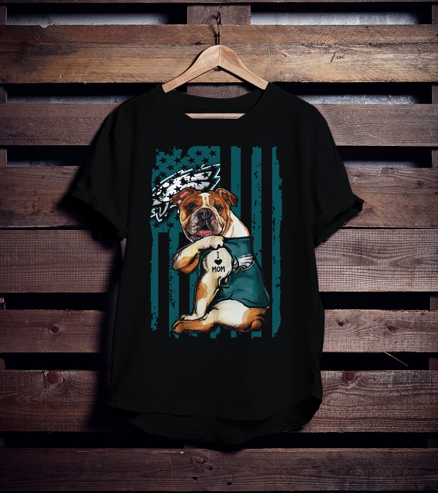 Bulldog I Love Mom Philadelphia Eagles Fan T-Shirt