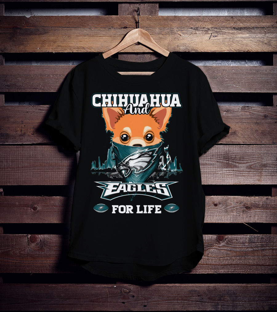 Chihuahua And Eagles For Life Philadelphia Eagles T-Shirt