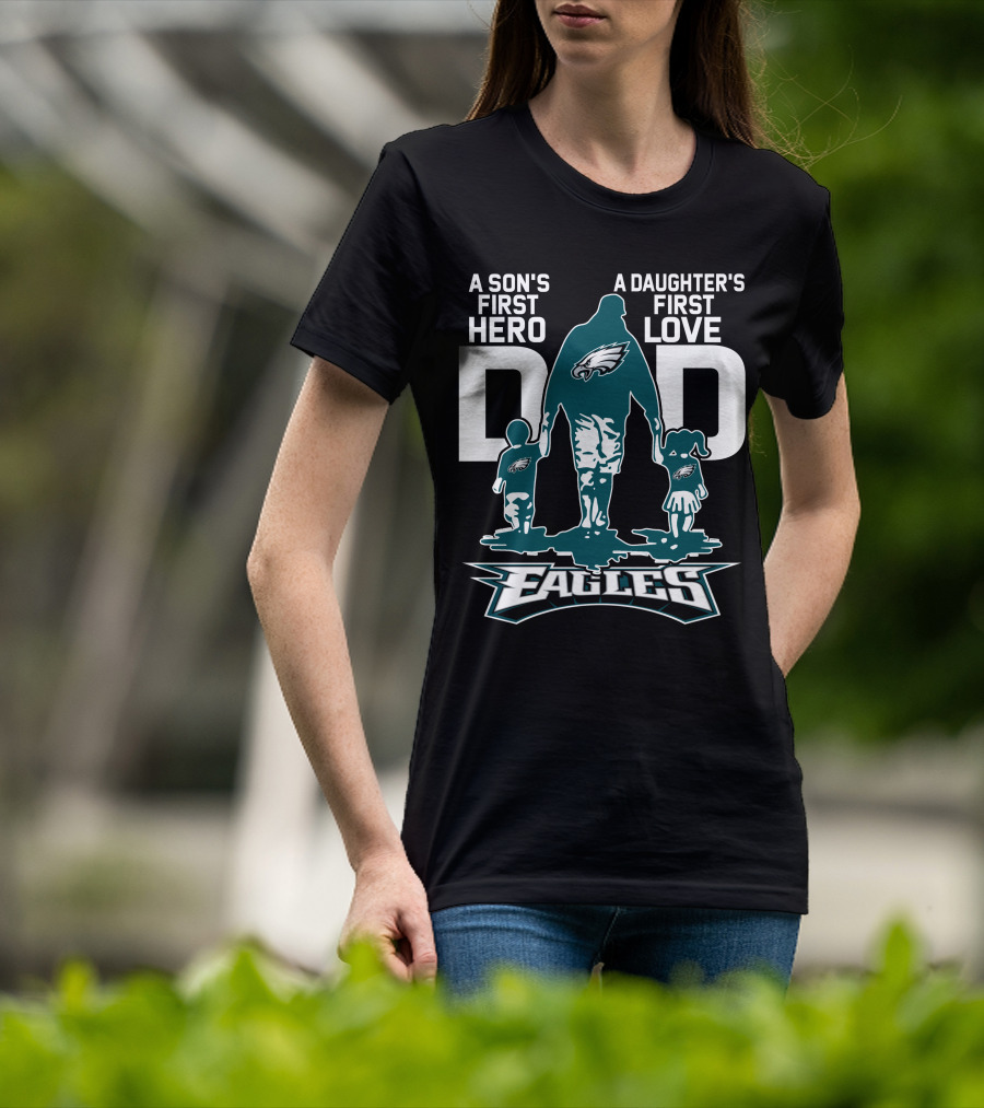 A Son's First Hero Dad A Daughter's First Love Philadelphia Eagles T-Shirt