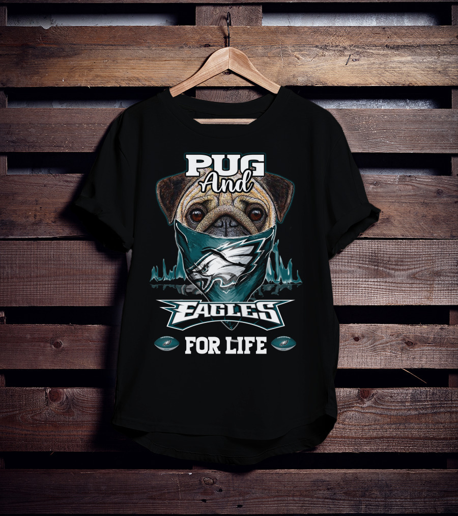 Pug And Eagles For Life Philadelphia T-Shirt