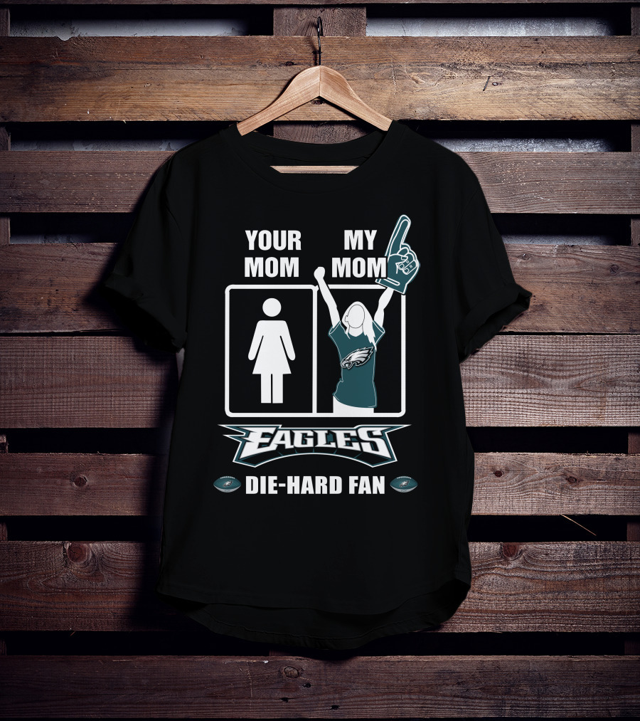 Your Mom My Mom Eagles Die-Hard Fan T-Shirt