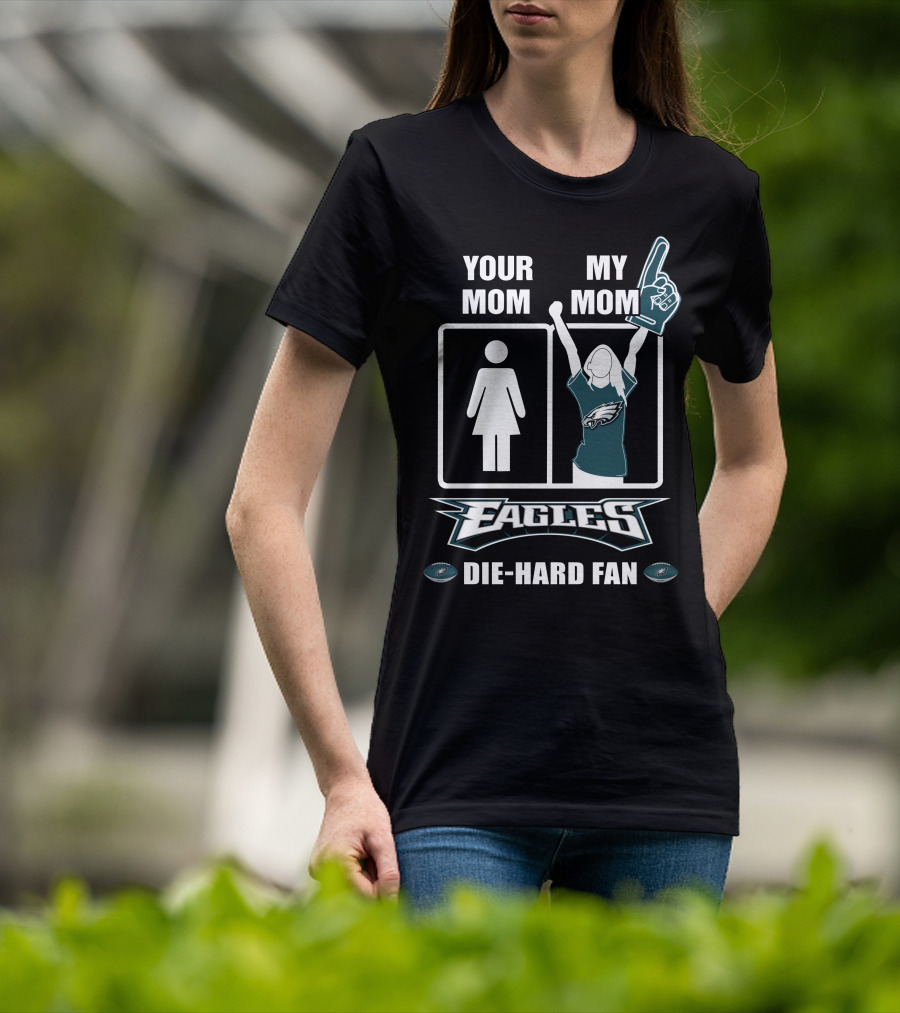 Your Mom My Mom Eagles Die-Hard Fan T-Shirt