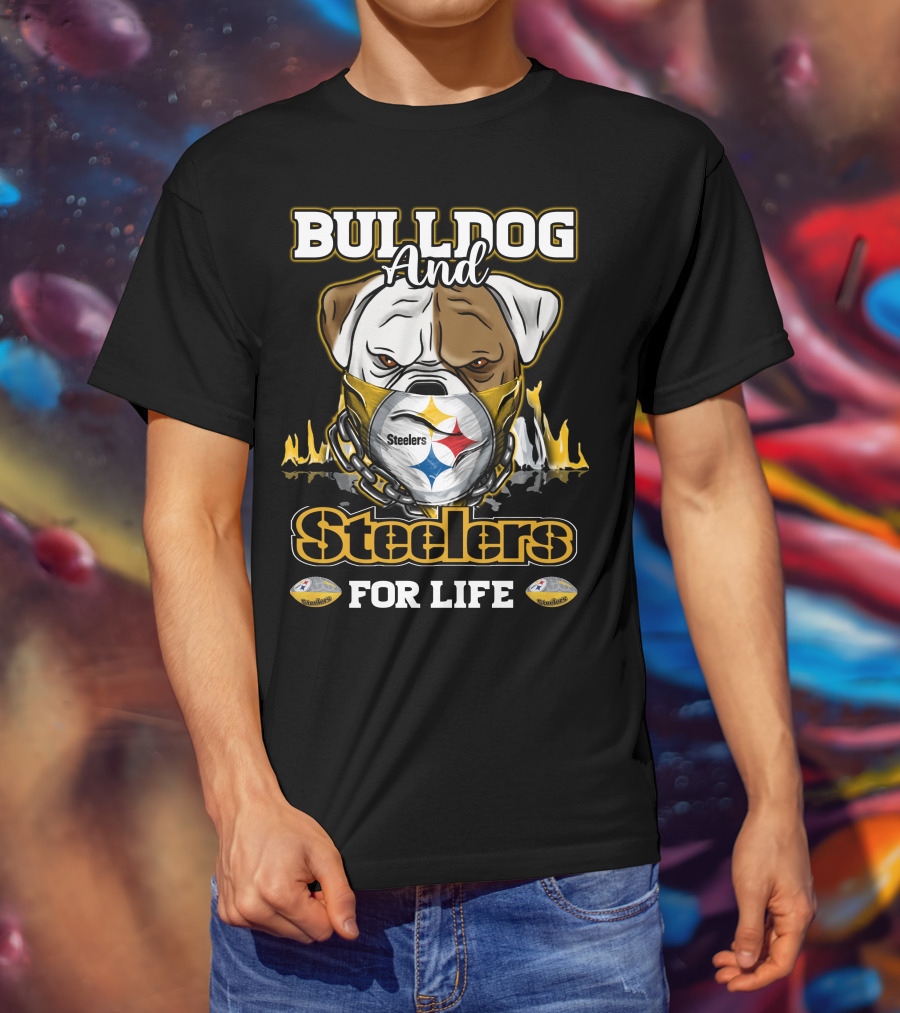 Bulldog And Steelers For Life T-Shirt