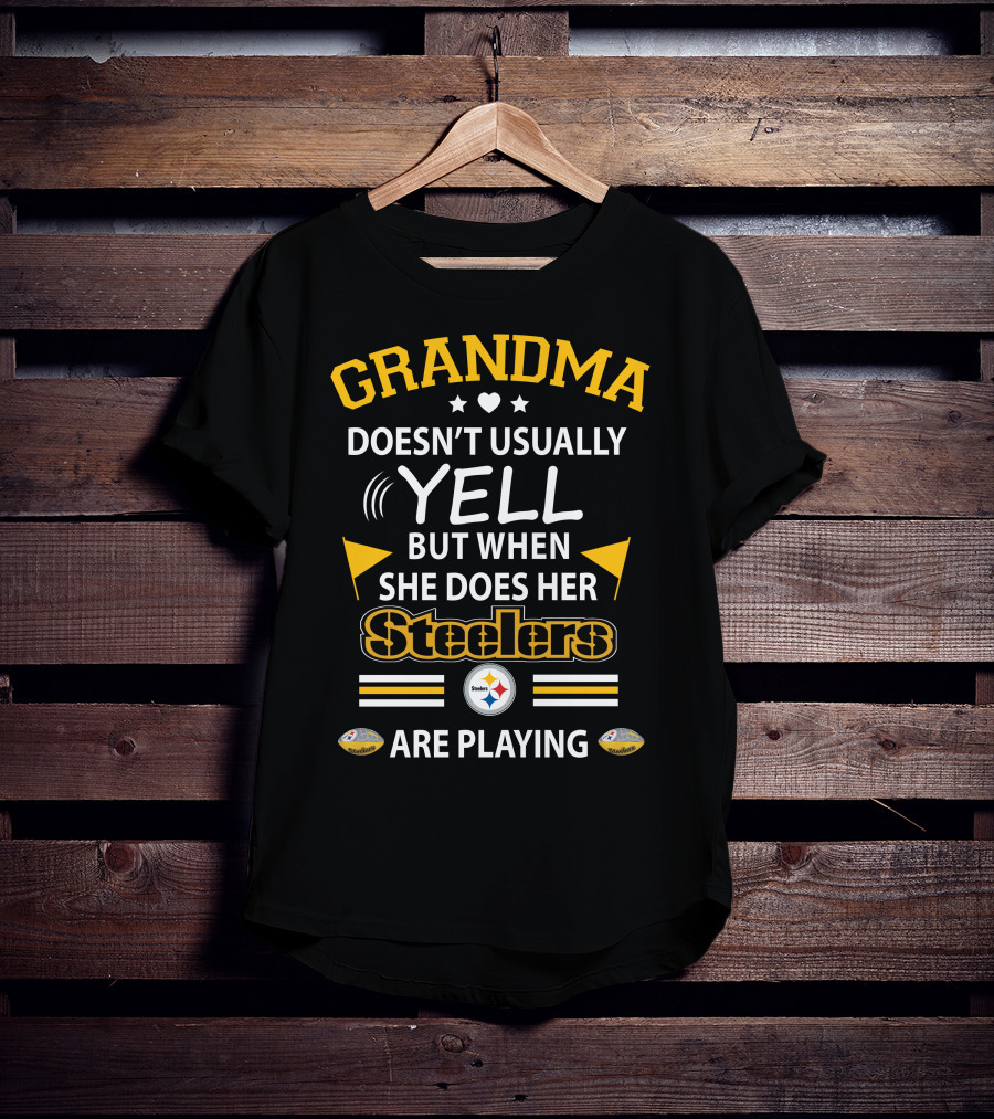 GRANDMA Doesn’t Usually Yell But When She Does Her Steelers Are Playing T-Shirt