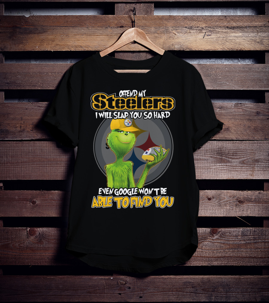 Offend My Steelers Grinch V2 I Will Slap You So Hard Even Google Won't Be Able To Find You T-Shirt