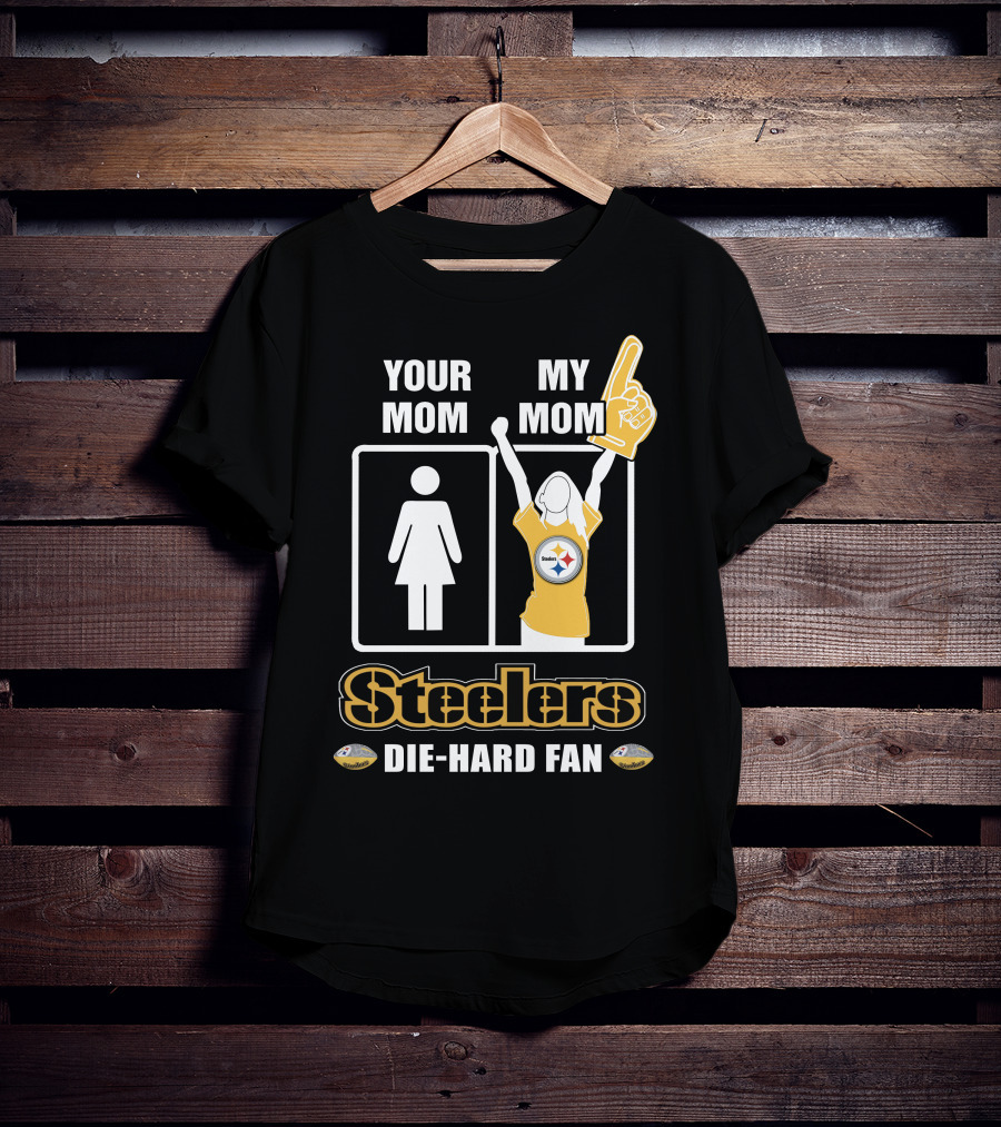 Your Mom My Mom Steelers Die-Hard Fan T-Shirt