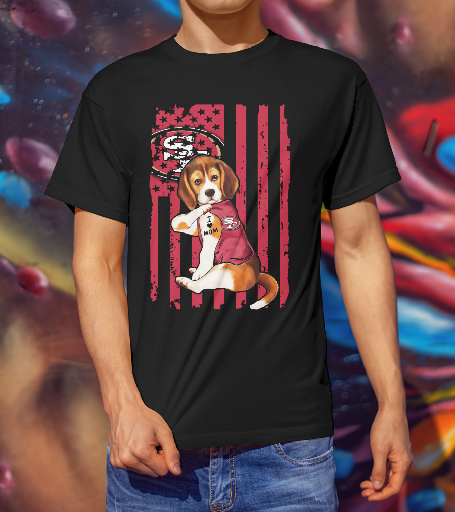 Beagle Wearing San Francisco 49ers Shirt With I Love Mom Tattoo And Stars And Stripes Background T-Shirt