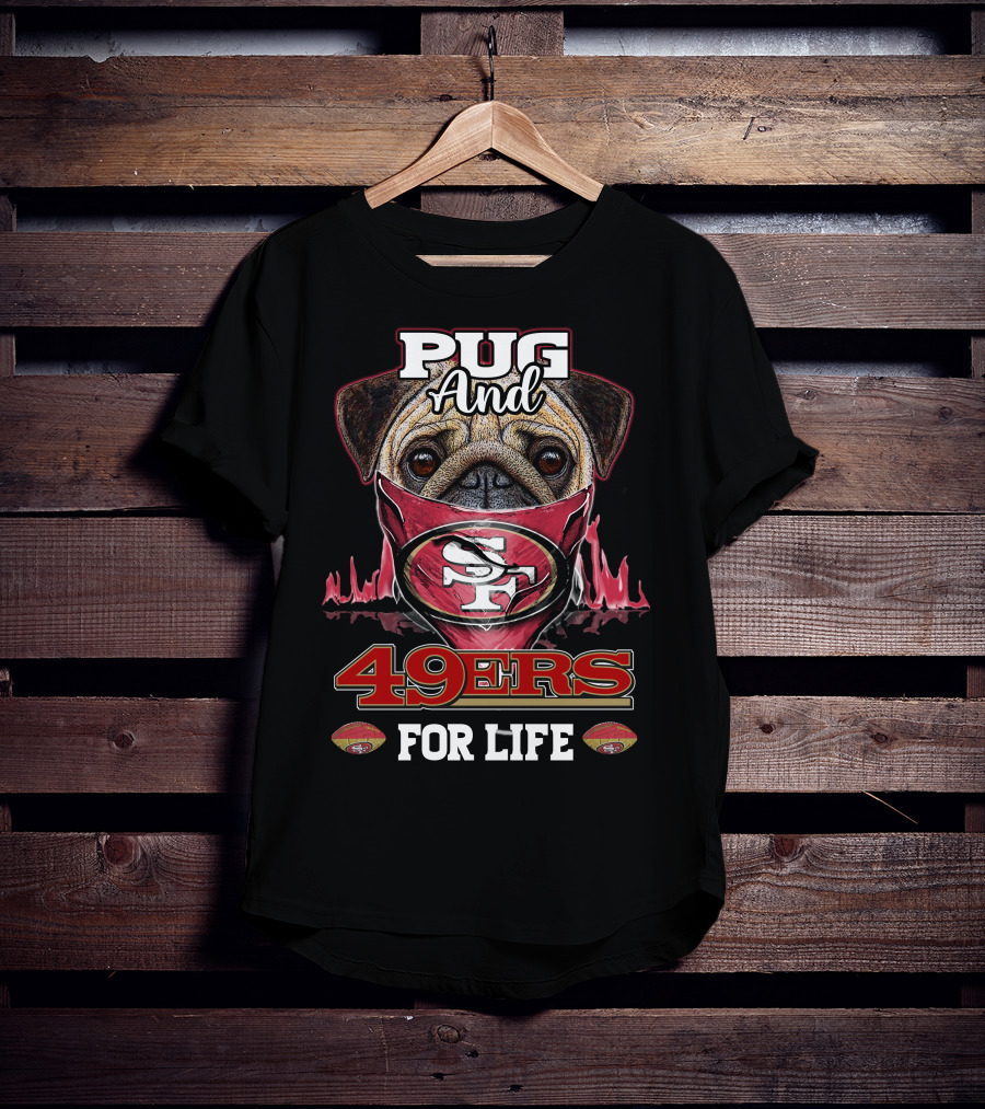 Pug And 49ers For Life San Francisco 49ers T-Shirt