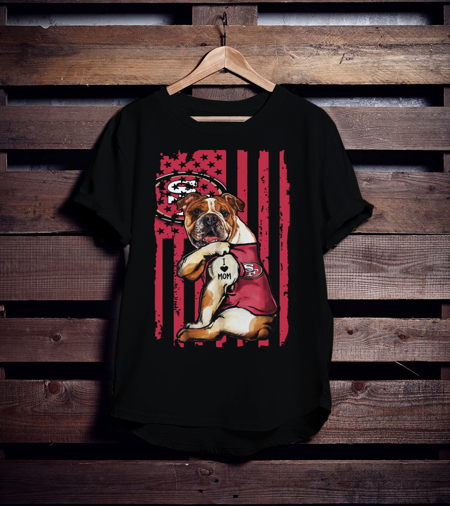 Bulldog I Love Mom San Francisco 49ers T-Shirt