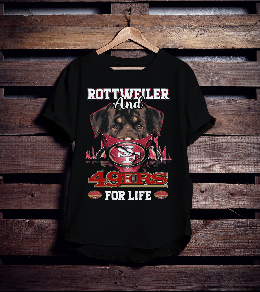 Rottweiler And 49ers For Life T-Shirt