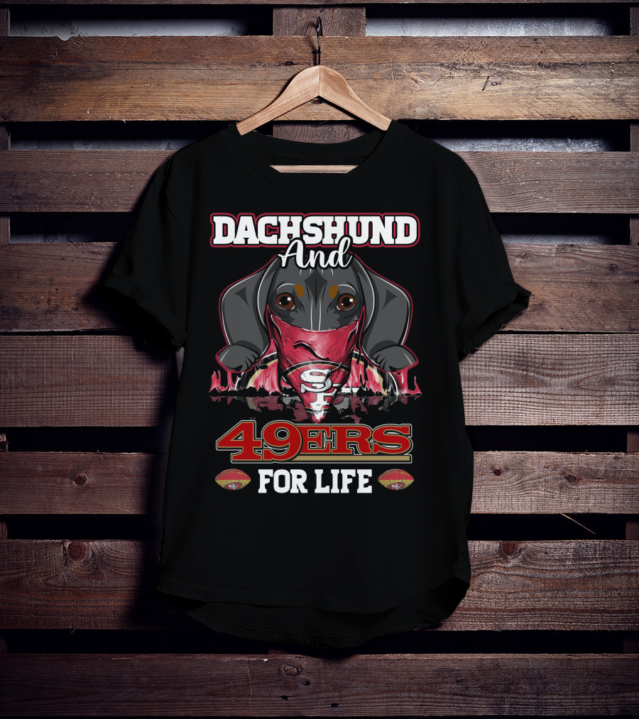 Dachshund And 49ers For Life T-Shirt