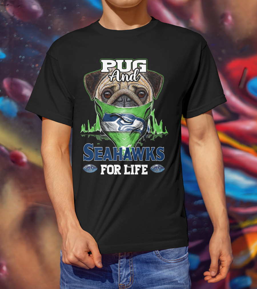 Pug And Seahawks For Life T-Shirt