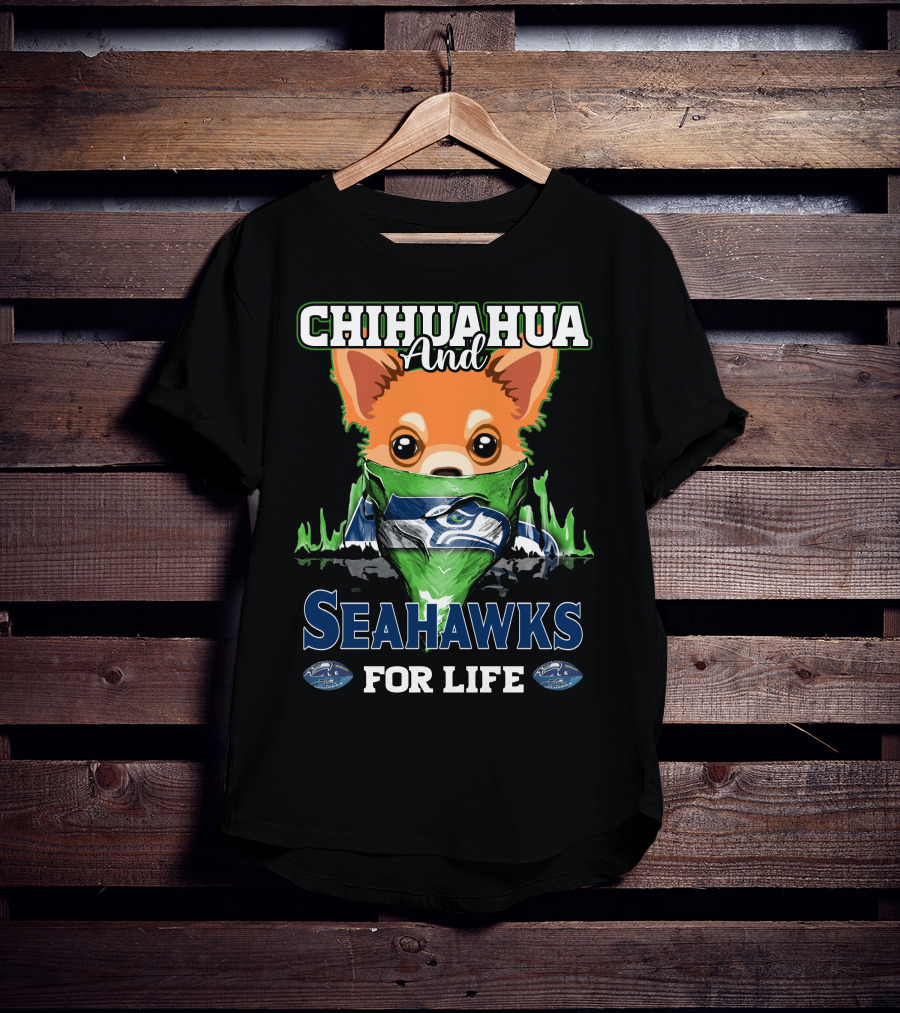 Chihauhua And Seahawks For Life T-Shirt
