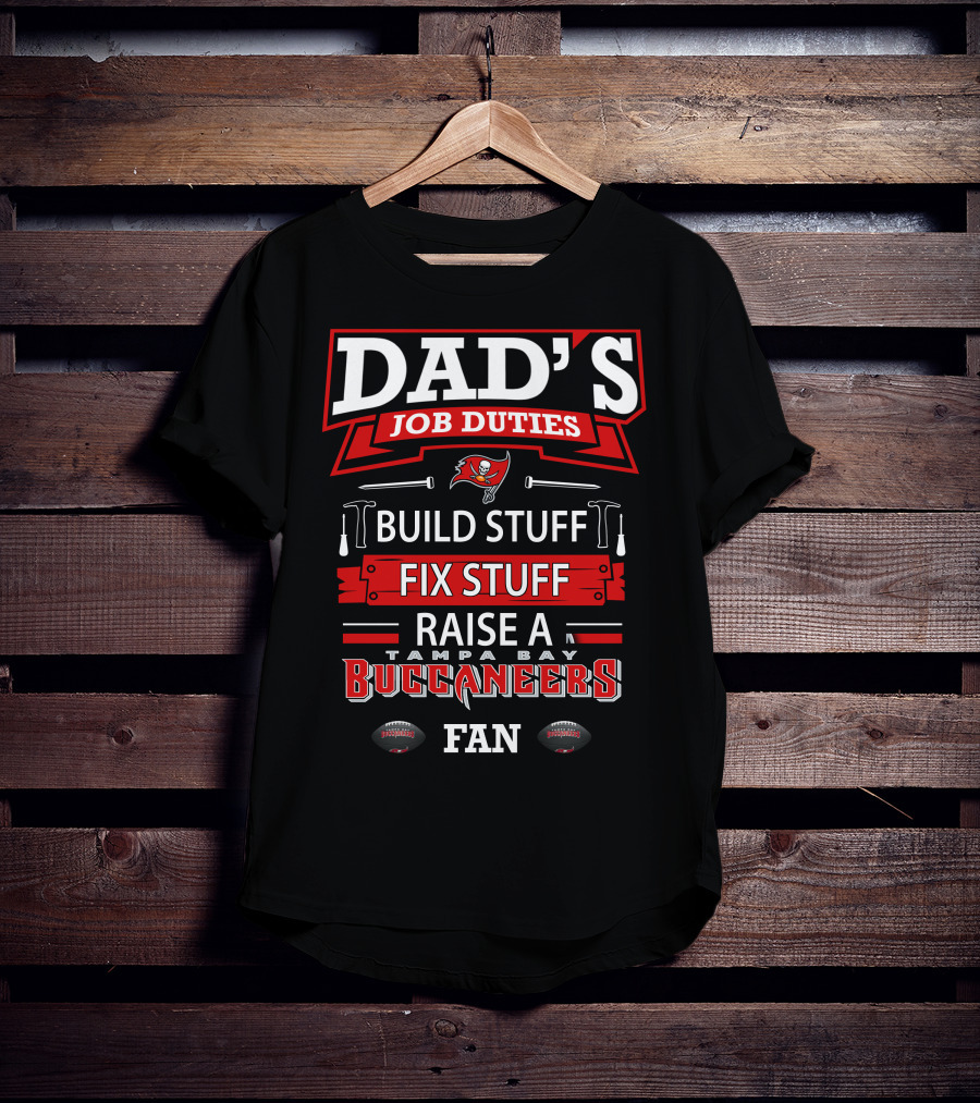Dad's Job Duties Build Stuff Fix Stuff Raise A Tampa Bay Buccaneers Fan T-Shirt