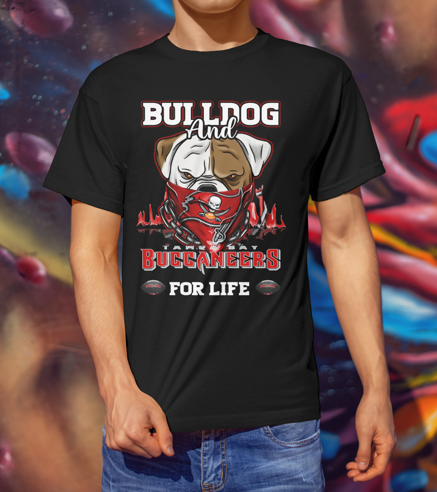 Bulldog And Tampa Bay Buccaneers For Life T-Shirt
