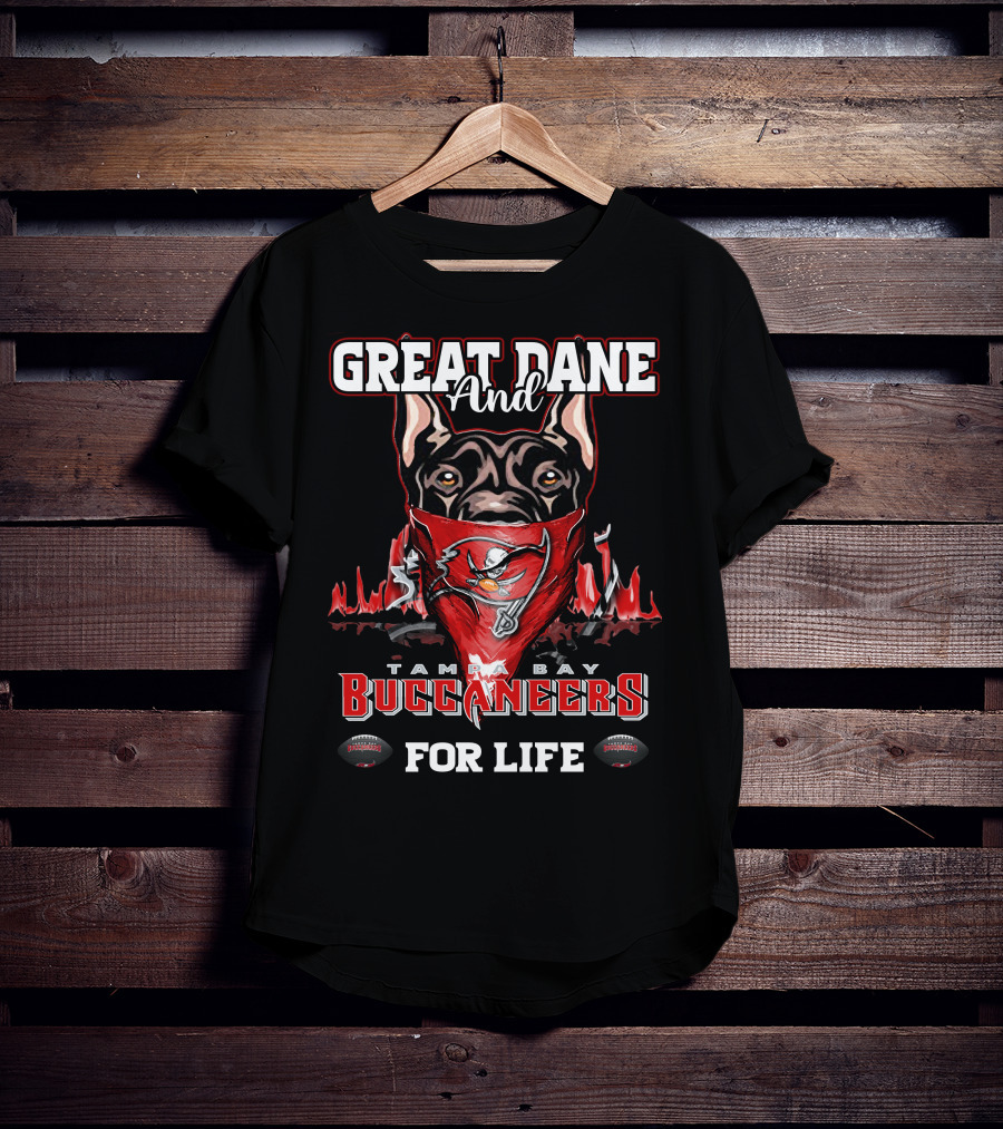 Great Dane And Tampa Bay Buccaneers For Life T-Shirt