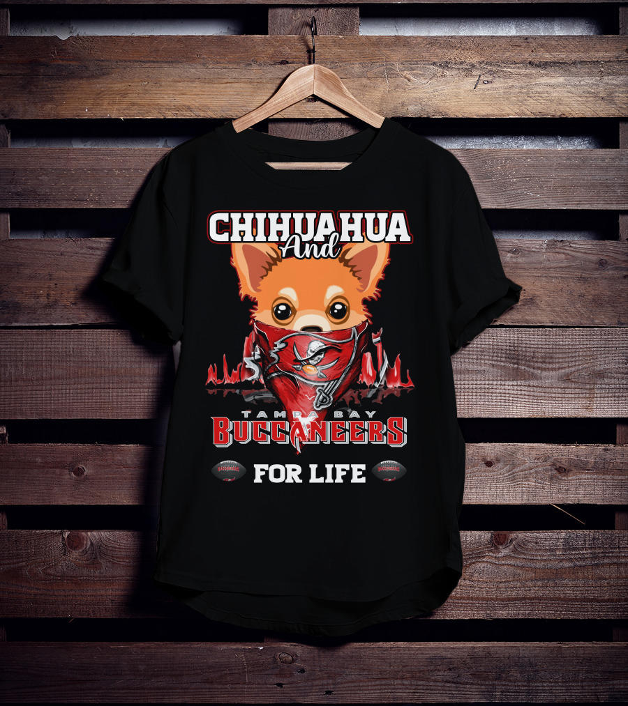 Chihuahua And Tampa Bay Buccaneers For Life T-Shirt