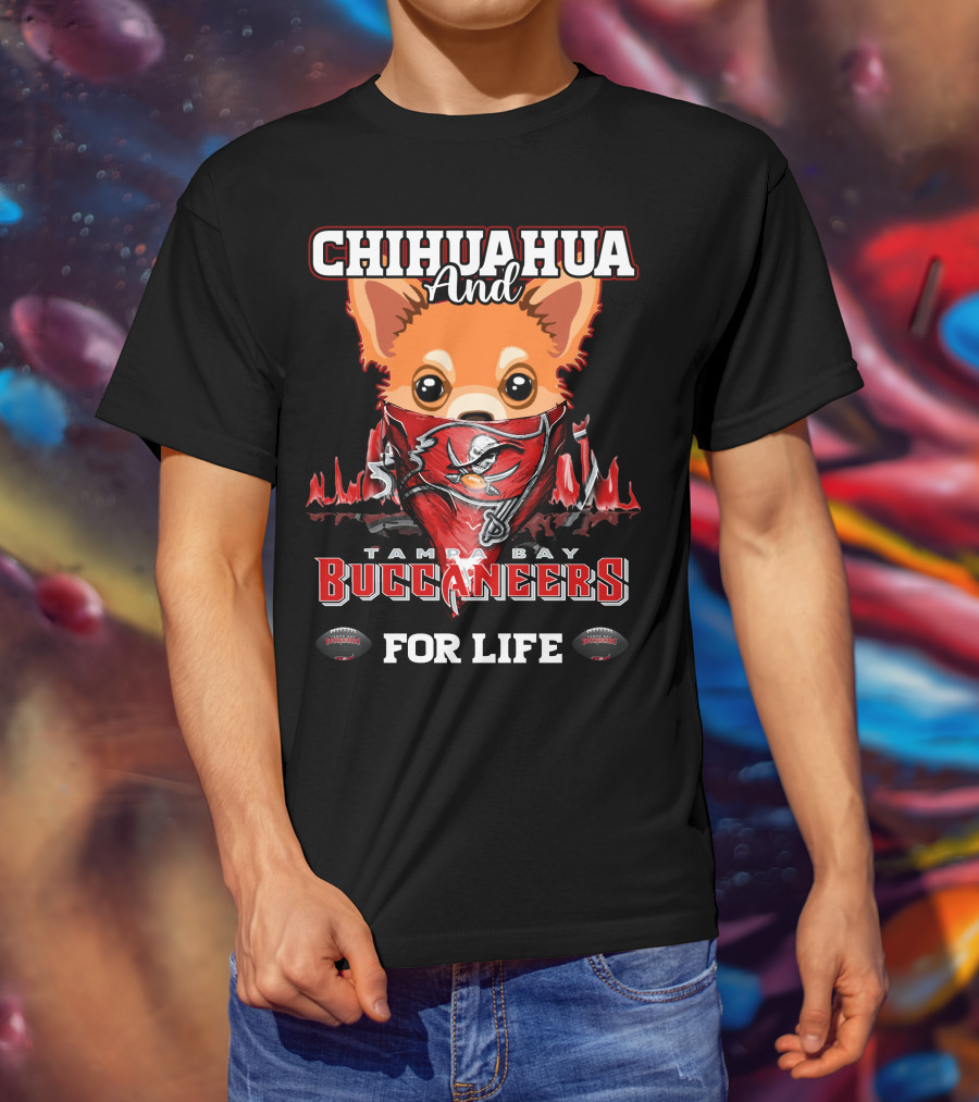 Chihuahua And Tampa Bay Buccaneers For Life T-Shirt